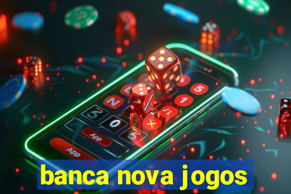 banca nova jogos